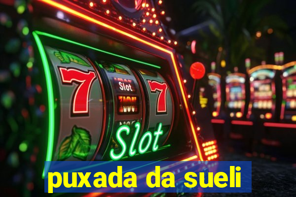 puxada da sueli